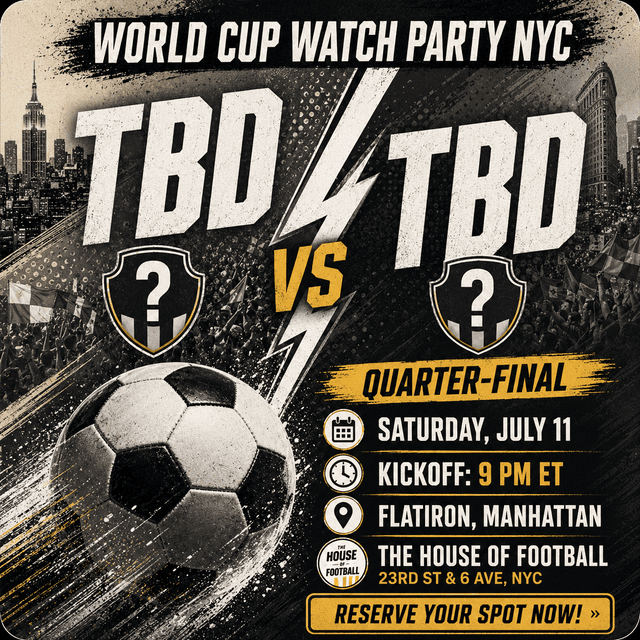 World Cup Quarterfinal Watch Party, Saturday July 11, The House of Football NYC